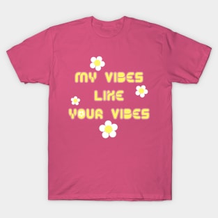 My Vibes Like Your Vibes retro positive quote with daisies T-Shirt